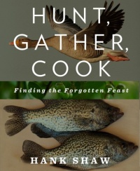 Hunt, Gather, Cook: Finding the Forgotten Feast Hunt, Gather, Cook: Finding the Forgotten Feast