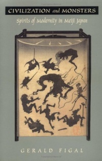 Civilization and Monsters: Spirits of Modernity in Meiji Japan (Asia-Pacific: Culture, Politics, and Society) Civilization and Monsters: Spirits of Modernity in Meiji Japan (Asia-Pacific: Culture, Politics, and Society)