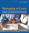 Managing to Learn: Using the A3 Management Process to Solve Problems, Gain Agreement, Mentor and Lead