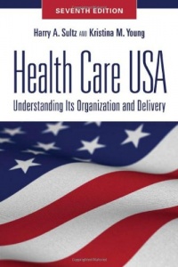 Health Care USA: Understanding Its Organization and Delivery, Seventh Edition Health Care USA: Understanding Its Organization and Delivery, Seventh Edition
