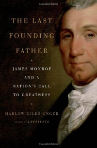 The Last Founding Father: James Monroe and a Nation's Call to Greatness The Last Founding Father: James Monroe and a Nation's Call to Greatness