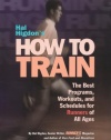 Hal Higdon's How to Train: The Best Programs, Workouts, And Schedules For Runners Of All Ages