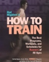 Hal Higdon's How to Train: The Best Programs, Workouts, And Schedules For Runners Of All Ages