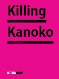 Killing Kanoko: Selected Poems of Hiromi Ito Killing Kanoko: Selected Poems of Hiromi Ito