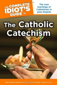 The Complete Idiot's Guide to the Catholic Catechism