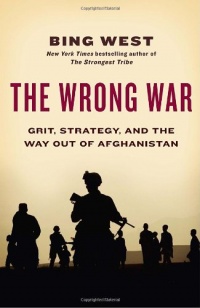 The Wrong War: Grit, Strategy, and the Way Out of Afghanistan The Wrong War: Grit, Strategy, and the Way Out of Afghanistan
