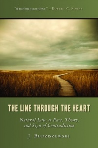 The Line Through the Heart: Natural Law as Fact, Theory, and Sign of Contradiction The Line Through the Heart: Natural Law as Fact, Theory, and Sign of Contradiction