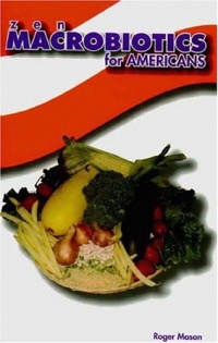 Zen Macrobiotics for Americans Zen Macrobiotics for Americans