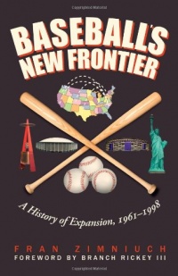 Baseball's New Frontier: A History of Expansion, 1961-1998 Baseball's New Frontier: A History of Expansion, 1961-1998