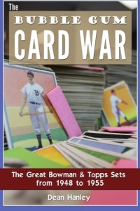 The Bubble Gum Card War: The Great Bowman & Topps Sets from 1948 to 1955 The Bubble Gum Card War: The Great Bowman & Topps Sets from 1948 to 1955