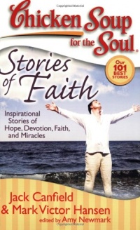 Chicken Soup for the Soul: Stories of Faith: Inspirational Stories of Hope, Devotion, Faith and Miracles (Chicken Soup for the Soul (Quality Paper)) Chicken Soup for the Soul: Stories of Faith: Inspirational Stories of Hope, Devotion, Faith and Miracles (Chicken Soup for the Soul (Quality Paper))