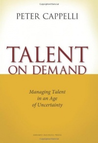 Talent on Demand: Managing Talent in an Age of Uncertainty Talent on Demand: Managing Talent in an Age of Uncertainty