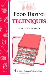 Food Drying Techniques: Storey's Country Wisdom Bulletin A-197 (Storey Country Wisdom Bulletin) Food Drying Techniques: Storey's Country Wisdom Bulletin A-197 (Storey Country Wisdom Bulletin)