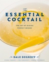 The Essential Cocktail: The Art of Mixing Perfect Drinks