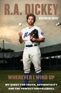 Wherever I Wind Up: My Quest for Truth, Authenticity and the Perfect Knuckleball Wherever I Wind Up: My Quest for Truth, Authenticity and the Perfect Knuckleball