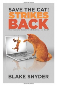 Save the Cat!® Strikes Back: More Trouble for Screenwriters to Get into ... and Out of Save the Cat!® Strikes Back: More Trouble for Screenwriters to Get into ... and Out of