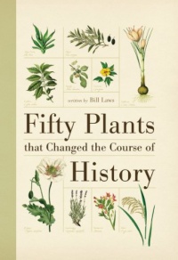 Fifty Plants that Changed the Course of History Fifty Plants that Changed the Course of History