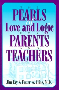 The Pearls of Love and Logic for Parents and Teachers The Pearls of Love and Logic for Parents and Teachers