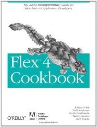 Flex 4 Cookbook: Real-world recipes for developing Rich Internet Applications (Cookbooks (O'Reilly)) Flex 4 Cookbook: Real-world recipes for developing Rich Internet Applications (Cookbooks (O'Reilly))