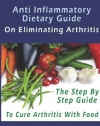 Arthritis Diet: Anti Inflammatory Dietary Guide On Eliminating Arthritis.: AA