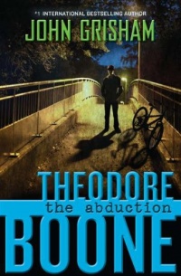 Theodore Boone: The Abduction Theodore Boone: The Abduction