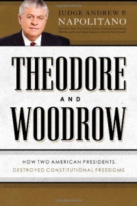 Theodore and Woodrow: How Two American Presidents Destroyed Constitutional Freedom Theodore and Woodrow: How Two American Presidents Destroyed Constitutional Freedom