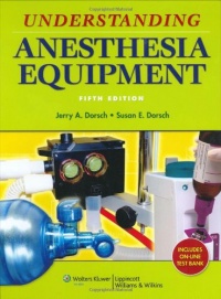 Understanding Anesthesia Equipment (Dorsch, Understanding Anesthesia Equipment)