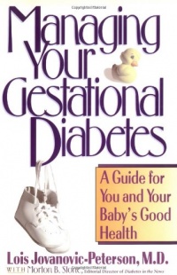 Managing Your Gestational Diabetes: A Guide for You and Your Baby's Good Health Managing Your Gestational Diabetes: A Guide for You and Your Baby's Good Health