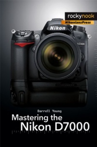 Mastering the Nikon D7000 Mastering the Nikon D7000
