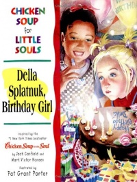 Chicken Soup for Little Souls Della Splatnuk, Birthday Girl (Chicken Soup for the Soul) Chicken Soup for Little Souls Della Splatnuk, Birthday Girl (Chicken Soup for the Soul)