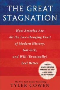 The Great Stagnation: How America Ate All the Low-Hanging Fruit of Modern History, Got Sick, and Will(Eventually) Feel Better The Great Stagnation: How America Ate All the Low-Hanging Fruit of Modern History, Got Sick, and Will(Eventually) Feel Better