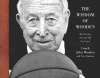 The Wisdom of Wooden:  My Century On and Off the Court