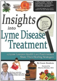 Insights Into Lyme Disease Treatment: 13 Lyme-Literate Health Care Practitioners Share Their Healing Strategies Insights Into Lyme Disease Treatment: 13 Lyme-Literate Health Care Practitioners Share Their Healing Strategies