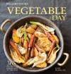 Vegetable of the Day (Williams-Sonoma): 365 Recipes for Every Day of the Year