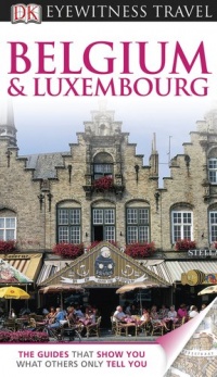Belgium and Luxembourg (EYEWITNESS TRAVEL GUIDE) Belgium and Luxembourg (EYEWITNESS TRAVEL GUIDE)
