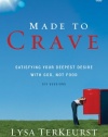 Made to Crave: Satisfying Your Deepest Desire with God, Not Food