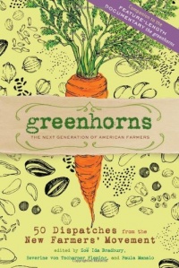 Greenhorns: 50 Dispatches from the New Farmers' Movement