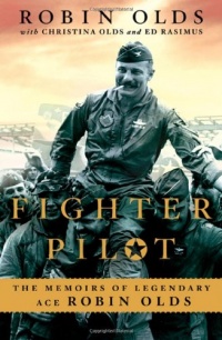 Fighter Pilot: The Memoirs of Legendary Ace Robin Olds Fighter Pilot: The Memoirs of Legendary Ace Robin Olds