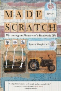 Made from Scratch: Discovering the Pleasures of a Handmade Life Made from Scratch: Discovering the Pleasures of a Handmade Life