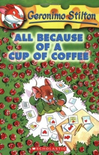 All Because of a Cup of Coffee (Geronimo Stilton, No. 10) All Because of a Cup of Coffee (Geronimo Stilton, No. 10)