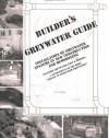 Builder's Greywater Guide: Installation of Greywater Systems in New Construction and Remodeling