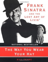 The Way You Wear Your Hat: Frank Sinatra and the Lost Art of Livin' The Way You Wear Your Hat: Frank Sinatra and the Lost Art of Livin'