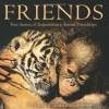 Friends: True Stories of Extraordinary Animal Friendships