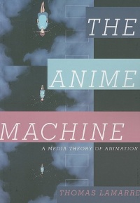 The Anime Machine: A Media Theory of Animation The Anime Machine: A Media Theory of Animation