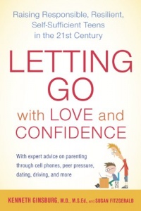 Letting Go with Love and Confidence: Raising Responsible, Resilient, Self-Sufficient Teens in the 21st Century Letting Go with Love and Confidence: Raising Responsible, Resilient, Self-Sufficient Teens in the 21st Century