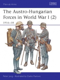 The Austro-Hungarian Forces in World War I (2): 1916-18 (Men-at-Arms) (v. 2)