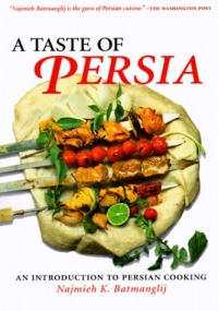 A Taste of Persia: An Introduction to Persian Cooking A Taste of Persia: An Introduction to Persian Cooking