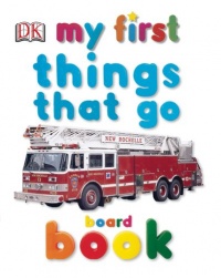 My First Things That Go Board Book (My 1st Board Books) My First Things That Go Board Book (My 1st Board Books)