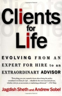 Clients for Life: Evolving from an Expert-for-Hire to an Extraordinary Adviser Clients for Life: Evolving from an Expert-for-Hire to an Extraordinary Adviser