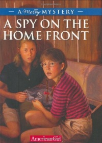 A Spy on the Home Front: A Molly Mystery (American Girl Mysteries) A Spy on the Home Front: A Molly Mystery (American Girl Mysteries)